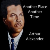 Arthur Alexander - Another Place, Another Time '2013 - Album