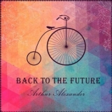 Arthur Alexander - Back to the Future '2014 - Album