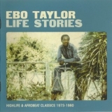 Ebo Taylor - Life Stories: Highlife & Afrobeat Classics 1973-1980 '2011 - Compilation