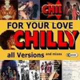 Chilly - For Your Love All Versions and Mixes '2016