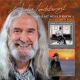 Charlie Landsborough - My Heart Would Know + Heart and Soul '2005 - Compilation