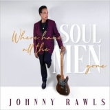 Johnny Rawls - Where Have All The Soul Men Gone '2020 - Album