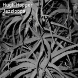 Hugh Hopper - Jazzloops '2023 - Album