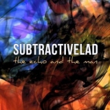 SubtractiveLAD - The Echo And RThe Man '2019 - Album