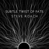 Steve Roach - Subtle Twist Of Fate '2022 - Album