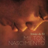 Milton Nascimento - Irmao de Fe '2019