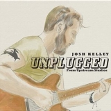 Josh Kelley - Josh Kelley (Unplugged from Upstream Studios) '2021 - Album