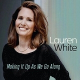 Lauren White - Making It Up As We Go Along '2024 - Album