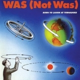 Was (Not Was) - Born To Laugh At Tornadoes '1983 - Album