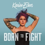 Karise Eden - Born To Fight '2018