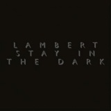 Lambert - Stay In The Dark '2015; 2017