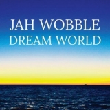 Jah Wobble - Dream World '2018