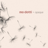 Mo Dotti - Opaque '2024