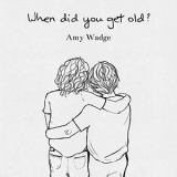 Amy Wadge - When Did You Get Old? '2020 - EP