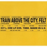 Felt - Train Above the City: Remastered Edition '2018 - Album