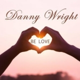 Danny Wright - Be Love '2020 - Album