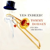 Tommy Dorsey & His Orchestra - Yes Indeed! '2019 - Album