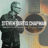 Steven Curtis Chapman - Deeper Roots: Where the Bluegrass Grows '2019 - Album