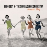 Bebo Best & The Super Lounge Orchestra - Harake Bay '2021 - Album