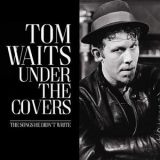 Tom Waits - Under The Covers - The Songs He Didnt Write '2017 - Album