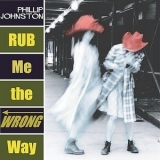 Phillip Johnston - Rub The Wrong Way '2004