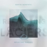 Martin Nonstatic - Reflecting Glaciers '2021 - Album