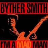 Byther Smith - Im A Mad Man '1993