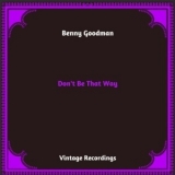 Benny Goodman - Don't Be That Way '2024