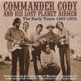 Commander Cody & His Lost Planet Airmen - The Early Years 1967-1970 '2007 - Compilation