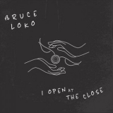 Bruce Loko - I Open at the Close '2021