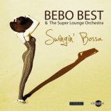 Bebo Best & The Super Lounge Orchestra - Swingin Bossa '2018 - Album