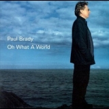 Paul Brady - Oh What A World '2000