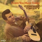 Conway Twitty - I Love You More Today '1969