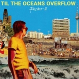 Fischer-Z - Til The Oceans Overflow '2021 - Album