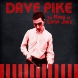 Dave Pike - The King of Latin Jazz '2021