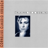 Cornelius Claudio Kreusch - Talking to a Goblin '2021 - Album