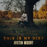 Justin Moore - This Is My Dirt '2024 - Album