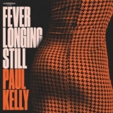 Paul Kelly - Fever Longing Still '2024 - Album