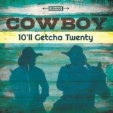 Cowboy - 10'll Getcha Twenty '2018