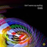 Khan - I Dont Wanna Say Anything '1996 - Album