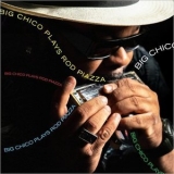 Big Chico - Big Chico Plays Rod Piazza '2021 - Album