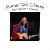 Jimmie Dale Gilmore - Dont Look For A Heartache '2004