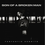 Fantastic Negrito - Son of a Broken Man '2024