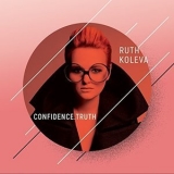 Ruth Koleva - Confidence. Truth '2018