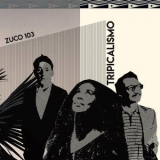 Zuco 103 - Tripicalismo '2019 - Album