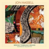 Jon Hassell - Seeing Through Sound (Pentimento Volume Two) '2020 - Album