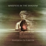 Whispers In The Shadow - Yesterday Is Forever '2020 - Album