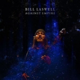 Bill Laswell - Against Empire '2020 - Album