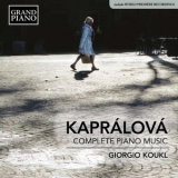 Giorgio Koukl - Kapralova: Complete Piano Music '2017