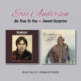 Eric Andersen - Be True To You / Sweet Surprise '1975-76/2017